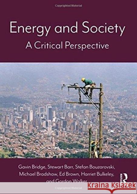 Energy and Society Energy and Society: A Critical Perspective a Critical Perspective Gavin Bridge Stewart Barr Stefan Bouzarovski 9780415740746