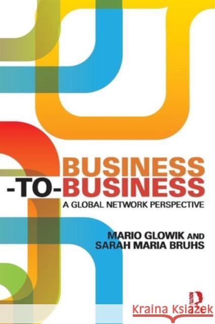 Business-to-Business: A Global Network Perspective Glowik, Mario 9780415740883 Taylor & Francis