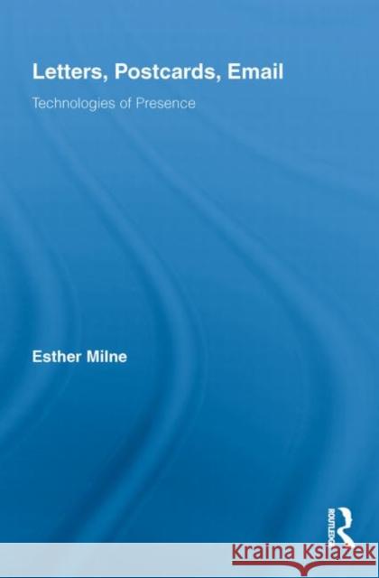 Letters, Postcards, Email: Technologies of Presence Milne, Esther 9780415741064