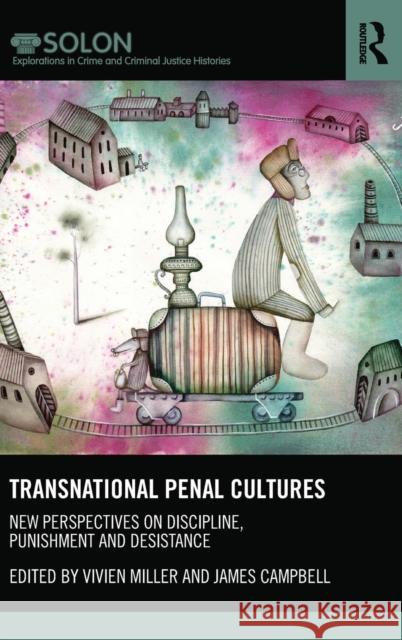 Transnational Penal Cultures: New perspectives on discipline, punishment and desistance Miller, Vivien 9780415741316 Routledge