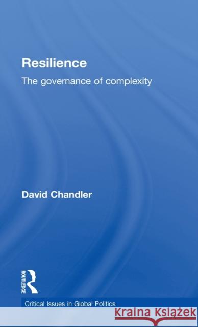 Resilience: The Governance of Complexity Chandler, David 9780415741392