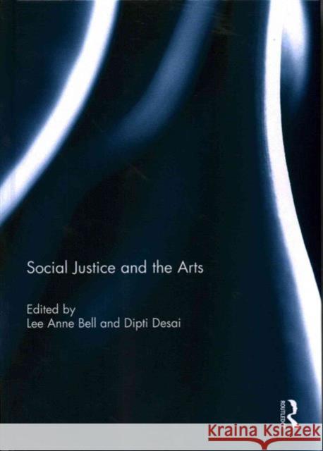 Social Justice and the Arts Lee Ann Bell Dipti Desai 9780415741729 Routledge
