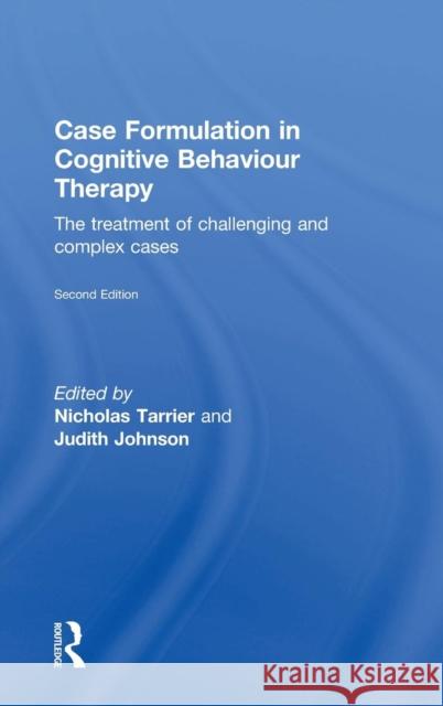Case Formulation in Cognitive Behaviour Therapy: The Treatment of Challenging and Complex Cases Nicholas Tarrier Judith Johnson 9780415741781 Routledge