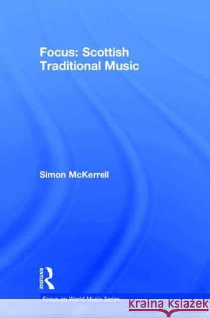 Focus: Scottish Traditional Music Simon McKerrell 9780415741927 Routledge