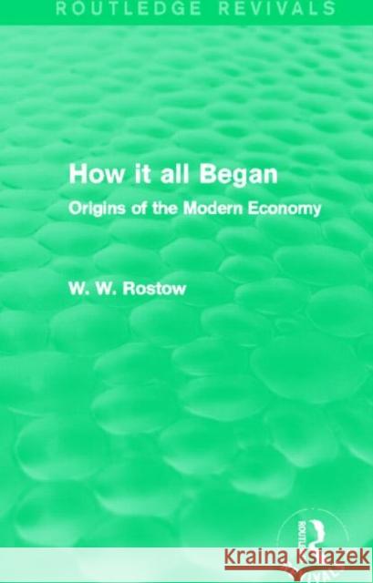 How it all Began : Origins of the Modern Economy W. W. Rostow 9780415742276