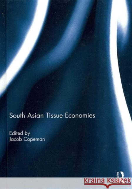 South Asian Tissue Economies Jacob Copeman 9780415742399 Routledge