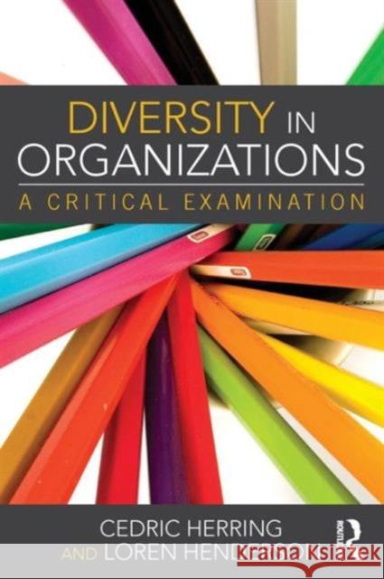 Diversity in Organizations: A Critical Examination Herring, Cedric 9780415742511 Routledge