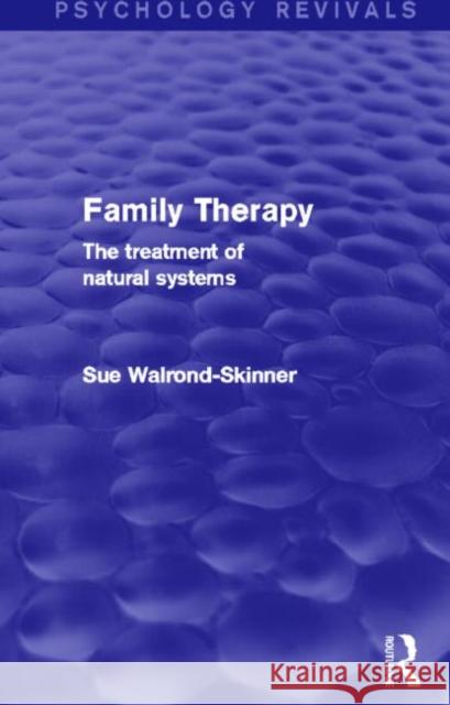 Family Therapy: The Treatment of Natural Systems Sue Walrond-Skinner   9780415742627
