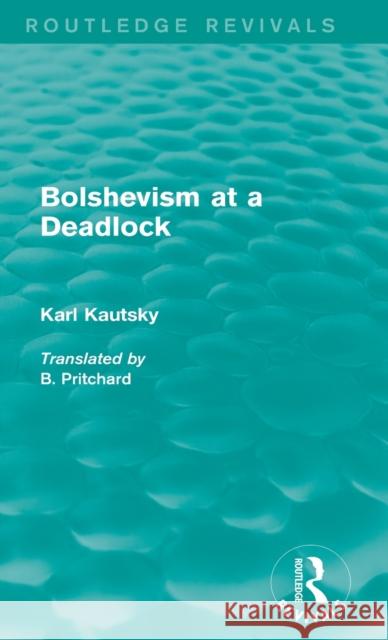 Bolshevism at a Deadlock (Routledge Revivals) Kautsky, Karl 9780415742658 Routledge