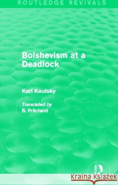 Bolshevism at a Deadlock (Routledge Revivals) Karl Kautsky 9780415742672 Routledge