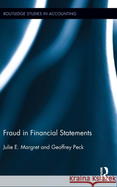 Fraud in Financial Statements Julie E. Margret Geoffrey Peck 9780415742702 Routledge