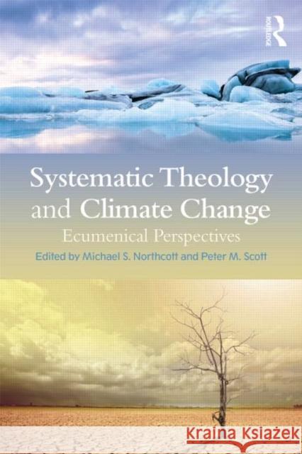 Systematic Theology and Climate Change: Ecumenical Perspectives Northcott, Michael S. 9780415742795