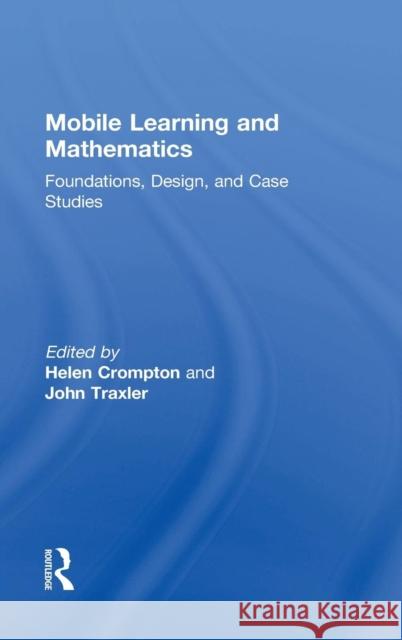 Mobile Learning and Mathematics: Foundations, Design, and Case Studies Crompton, Helen 9780415742801 Routledge