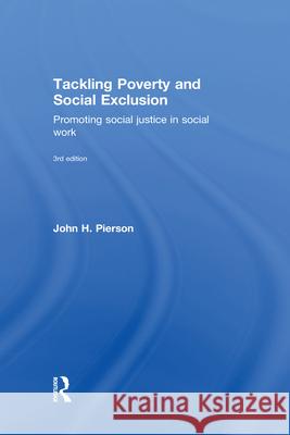 Tackling Poverty and Social Exclusion: Promoting Social Justice in Social Work John Pierson   9780415742986 Taylor and Francis