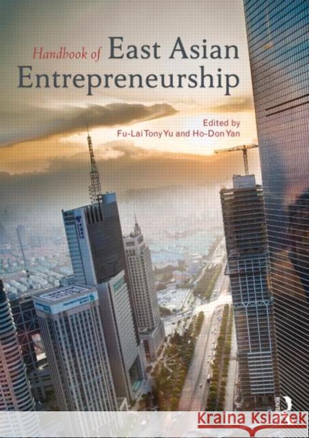 Handbook of East Asian Entrepreneurship Tony Fu-Lai Yu Ho-Don Yan  9780415743235 Taylor and Francis