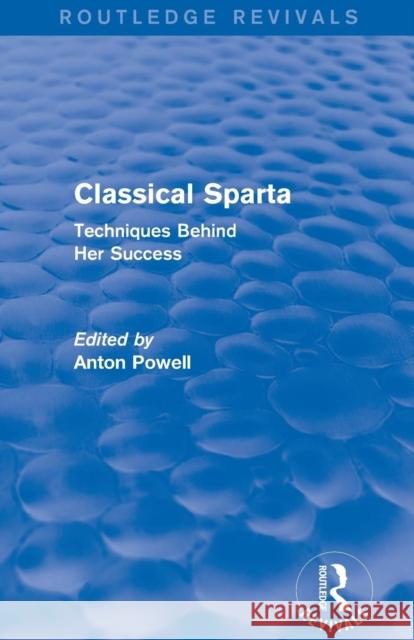 Classical Sparta (Routledge Revivals): Techniques Behind Her Success Anton Powell 9780415743341