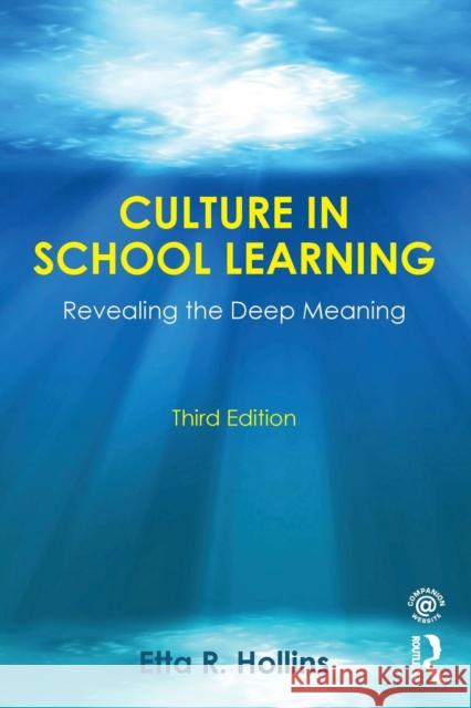 Culture in School Learning: Revealing the Deep Meaning Etta R. Hollins 9780415743457 Routledge