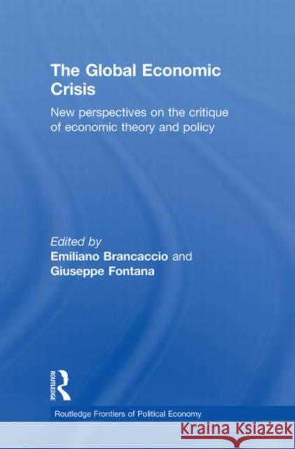 The Global Economic Crisis: New Perspectives on the Critique of Economic Theory and Policy Brancaccio, Emiliano 9780415743488