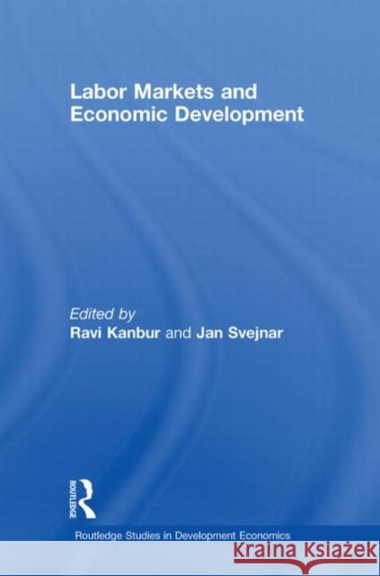 Labor Markets and Economic Development Ravi Kanbur Jan Svejnar 9780415743570