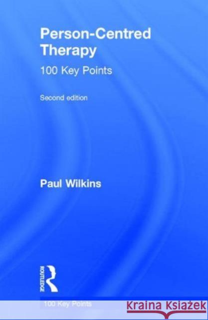 Person-Centred Therapy: 100 Key Points Paul Wilkins 9780415743709