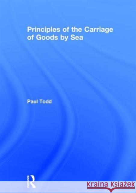 Principles of the Carriage of Goods by Sea Paul Todd   9780415743747