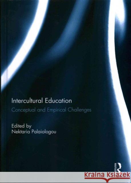 Intercultural Education: Conceptual and Empirical Challenges Palaiologou, Nektaria 9780415743778