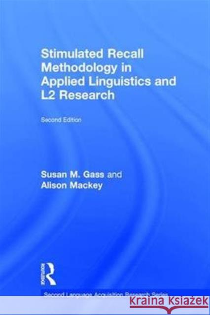 Stimulated Recall Methodology in Applied Linguistics and L2 Research Susan M. Gass Alison Mackey 9780415743884