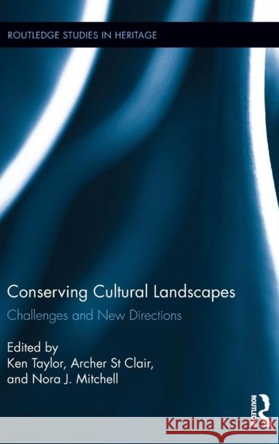 Conserving Cultural Landscapes: Challenges and New Directions Ken Taylor Nora Mitchell Archer S 9780415744058