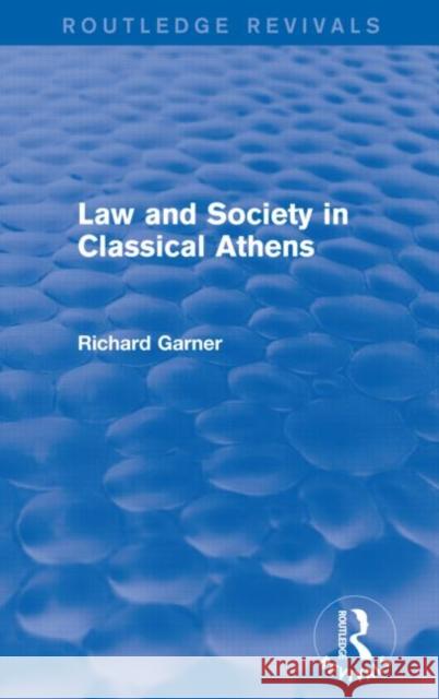 Law and Society in Classical Athens (Routledge Revivals) Richard Garner 9780415744348