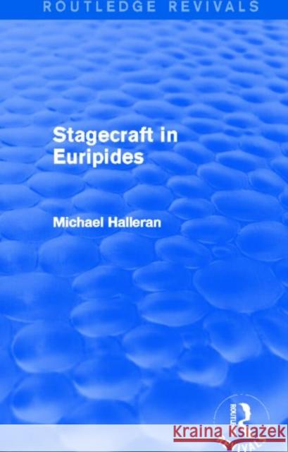 Stagecraft in Euripides (Routledge Revivals) Michael Halleran 9780415744430