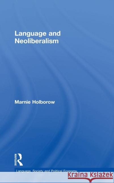 Language and Neoliberalism Marnie Holborow 9780415744553
