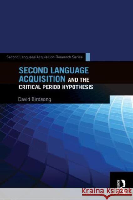 Second Language Acquisition and the Critical Period Hypothesis David Birdsong 9780415745086 Routledge