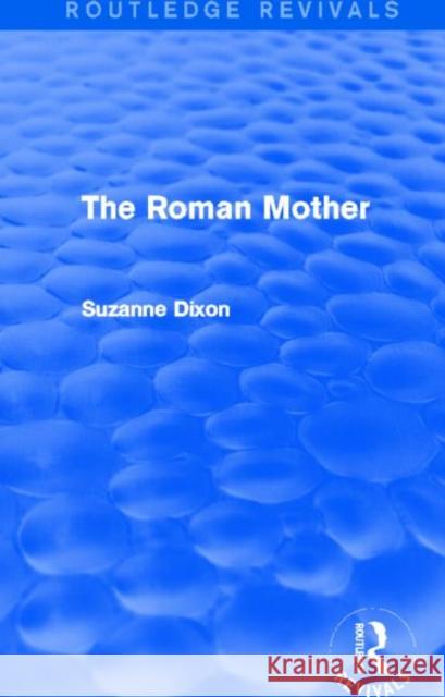 The Roman Mother (Routledge Revivals) Dixon, Suzanne 9780415745116