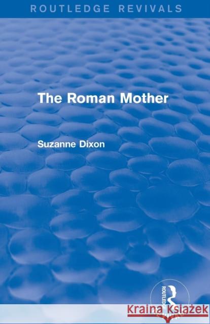 The Roman Mother (Routledge Revivals) Suzanne, D. Dixon 9780415745130 Routledge