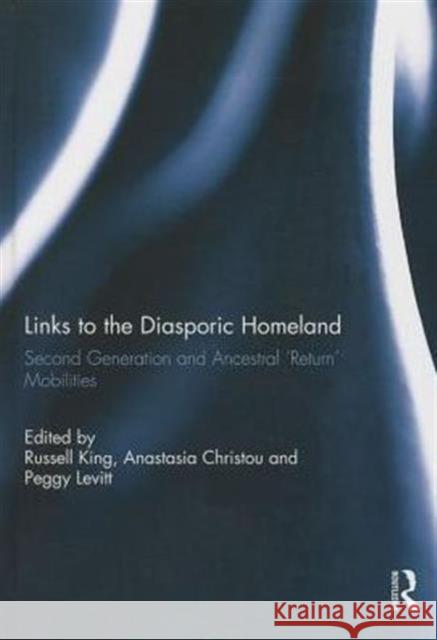 Links to the Diasporic Homeland: Second Generation and Ancestral 'Return' Mobilities King, Russell 9780415745154