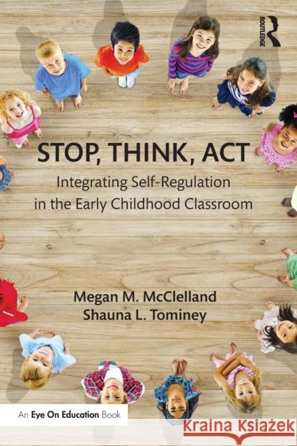 Stop, Think, Act: Integrating Self-Regulation in the Early Childhood Classroom McClelland, Megan M. 9780415745239 Routledge