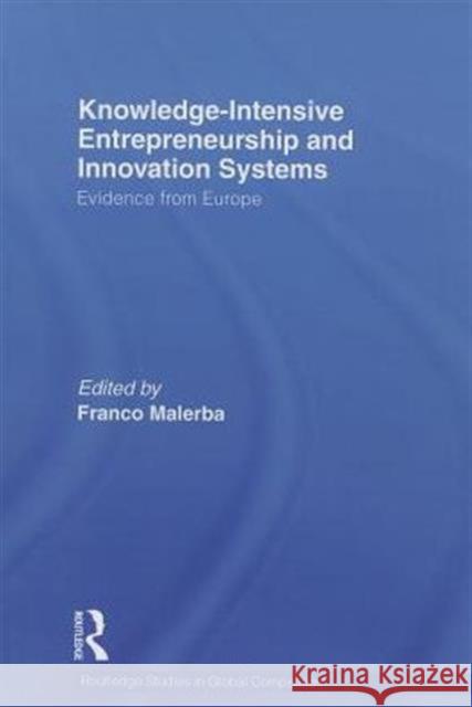 Knowledge Intensive Entrepreneurship and Innovation Systems: Evidence from Europe Malerba, Franco 9780415745246