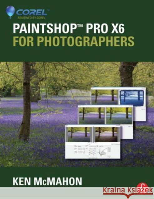 Paintshop Pro X6 for Photographers McMahon, Ken 9780415745253 Focal Press