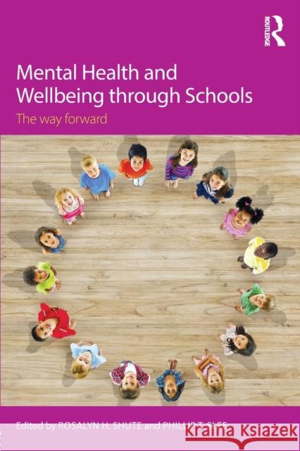 Mental Health and Wellbeing through Schools: The Way Forward Shute, Rosalyn H. 9780415745277 Routledge