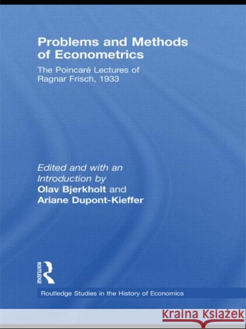 Problems and Methods of Econometrics: The Poincaré Lectures of Ragnar Frisch 1933 Frisch, Ragnar 9780415745352