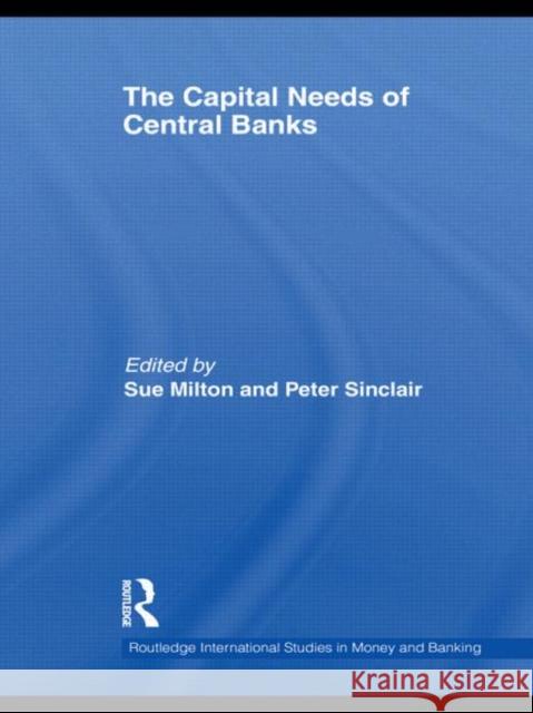 The Capital Needs of Central Banks Sue Milton Peter Sinclair 9780415745376 Routledge