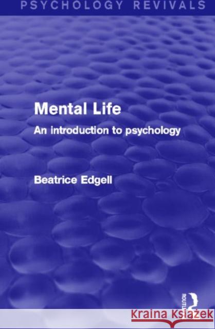 Mental Life (Psychology Revivals): An Introduction to Psychology Beatrice Edgell 9780415745413 Psychology Press