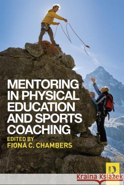 Mentoring in Physical Education and Sports Coaching Fiona C. Chambers 9780415745789 Routledge