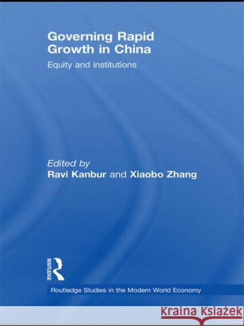 Governing Rapid Growth in China: Equity and Institutions Kanbur, Ravi 9780415745918 Routledge