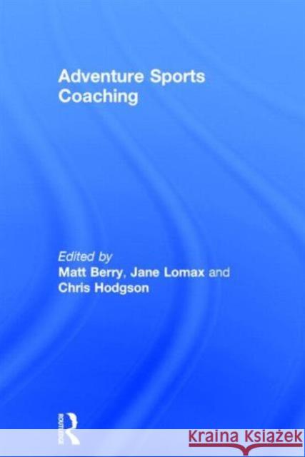 Adventure Sports Coaching Matt Berry Jane Lomax Chris Hodgson 9780415746007 Routledge