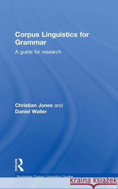 Corpus Linguistics for Grammar: A guide for research Jones, Christian 9780415746403 Routledge