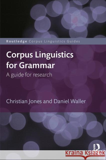 Corpus Linguistics for Grammar: A guide for research Jones, Christian 9780415746410 Routledge