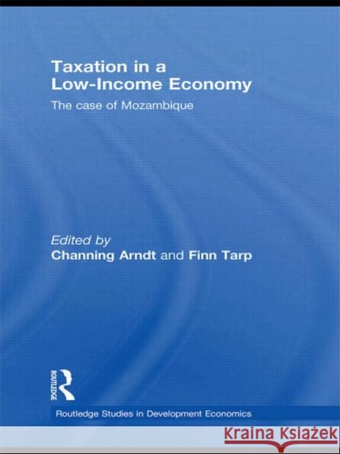 Taxation in a Low-Income Economy: The Case of Mozambique Arndt, Channing 9780415746526 Routledge