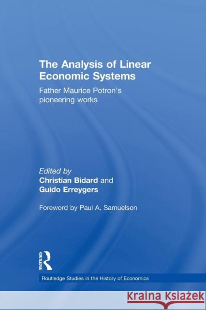 The Analysis of Linear Economic Systems: Father Maurice Potron�s Pioneering Works Bidard, Christian 9780415746540 Routledge