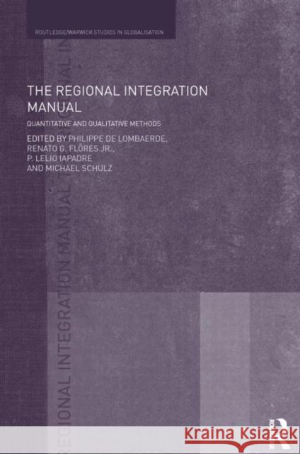 The Regional Integration Manual: Quantitative and Qualitative Methods de Lombaerde, Philippe 9780415746717 Routledge